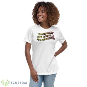 Emotionally And Sexually Malnourished Shirt 9 Emotionally And Sexually Malnourished Shirt - Women's Relaxed Short Sleeve Jersey Tee