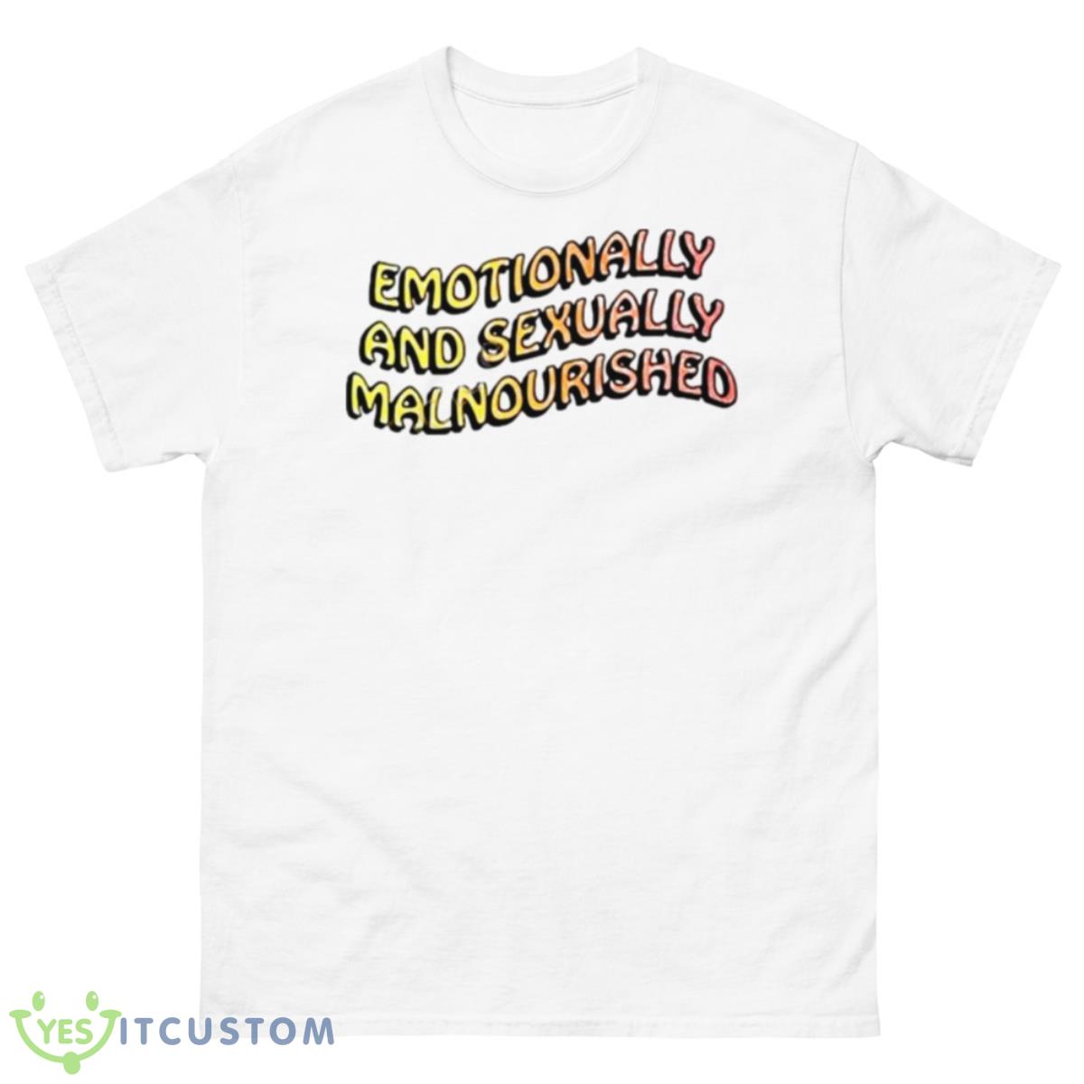 Emotionally And Sexually Malnourished Shirt 10 Emotionally And Sexually Malnourished Shirt - 500 Men’s Classic Tee Gildan