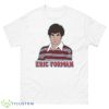 Eric Forman From That ’70s Show Shirt - 500 Men’s Classic Tee Gildan
