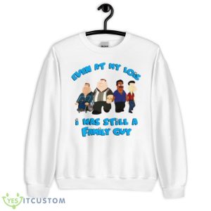 Even At My Lowest I Was Still A Family Guy Shirt - Unisex Heavy Blend Crewneck Sweatshirt