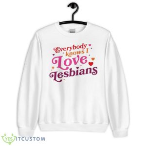 Everybody Knows I Love Lesbians Shirt - Unisex Heavy Blend Crewneck Sweatshirt