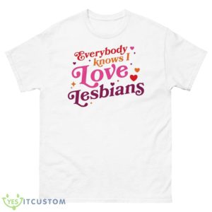 Everybody Knows I Love Lesbians Shirt - 500 Men’s Classic Tee Gildan