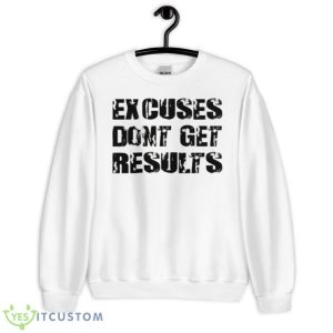 Excuses Dont Get Results Shirt - Unisex Heavy Blend Crewneck Sweatshirt