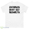Excuses Dont Get Results Shirt - 500 Men’s Classic Tee Gildan