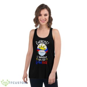 Exercise I Thought You Said Extra Rice Philippines Rice Shirt 10 Exercise I Thought You Said Extra Rice Philippines Rice Shirt - Women's Flowy Racerback Tank