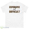 Expensive Difficult Funny Shirt - 500 Men’s Classic Tee Gildan