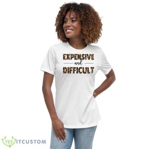 Expensive Difficult Funny Shirt 9 Expensive Difficult Funny Shirt - Women's Relaxed Short Sleeve Jersey Tee