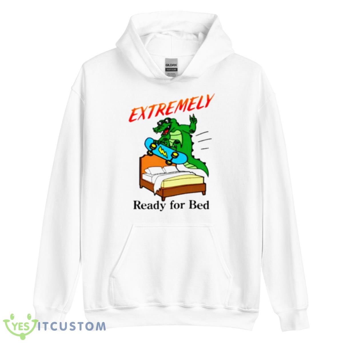 Extremely Ready For Bed Shirt 11 Extremely Ready For Bed Shirt - Unisex Heavy Blend Hooded Sweatshirt