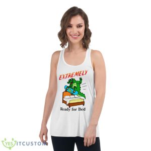 Extremely Ready For Bed Shirt 8 Extremely Ready For Bed Shirt - Women's Flowy Racerback Tank