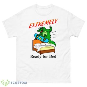 Extremely Ready For Bed Shirt - 500 Men’s Classic Tee Gildan