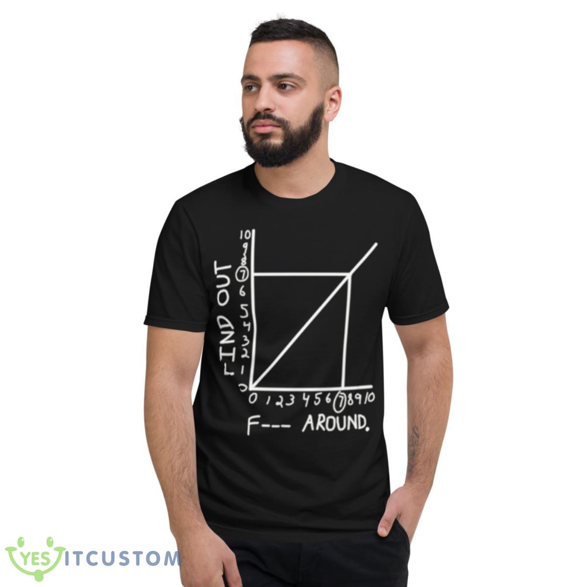 F Around Find OuShirt 2 F Around Find OuShirt - Short Sleeve T-Shirt