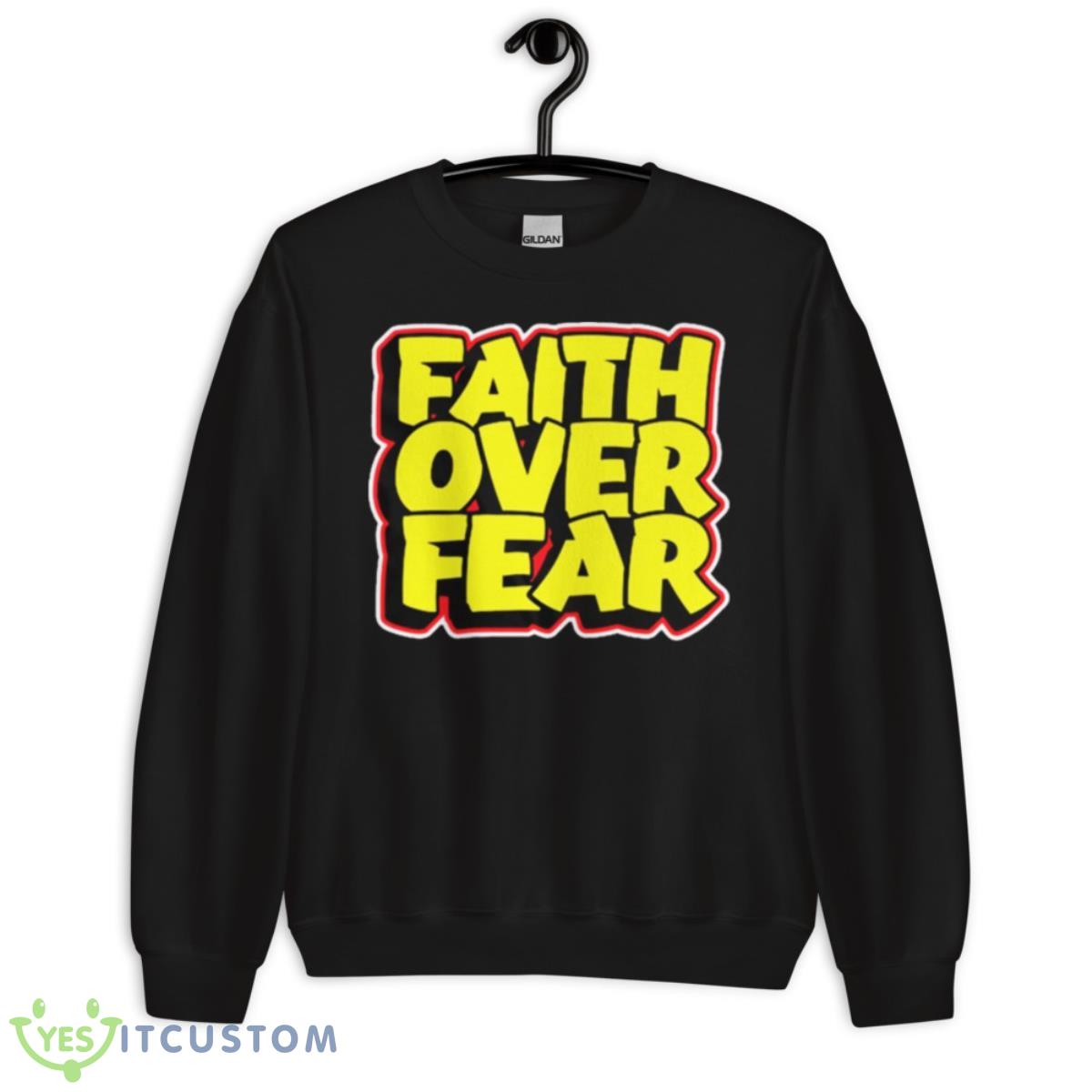 Faith Over Fear Shirt 13 Faith Over Fear Shirt - Unisex Crewneck Sweatshirt