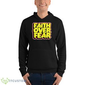 Faith Over Fear Shirt 9 Faith Over Fear Shirt - Unisex Fleece Pullover Hoodie