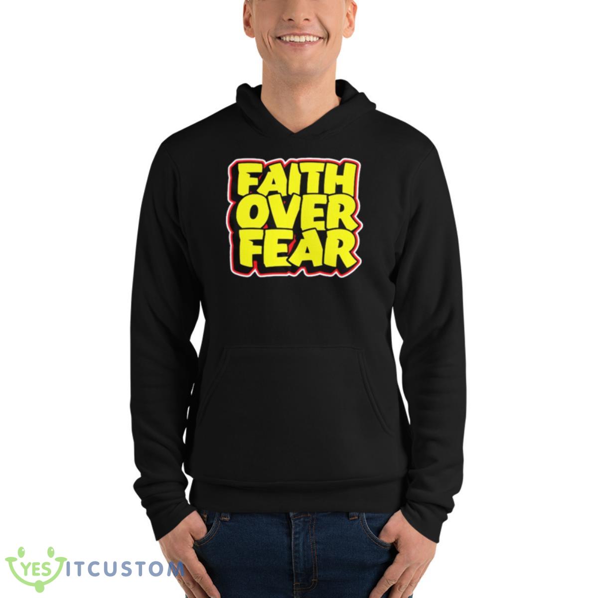 Faith Over Fear Shirt 4 Faith Over Fear Shirt - Unisex Fleece Pullover Hoodie