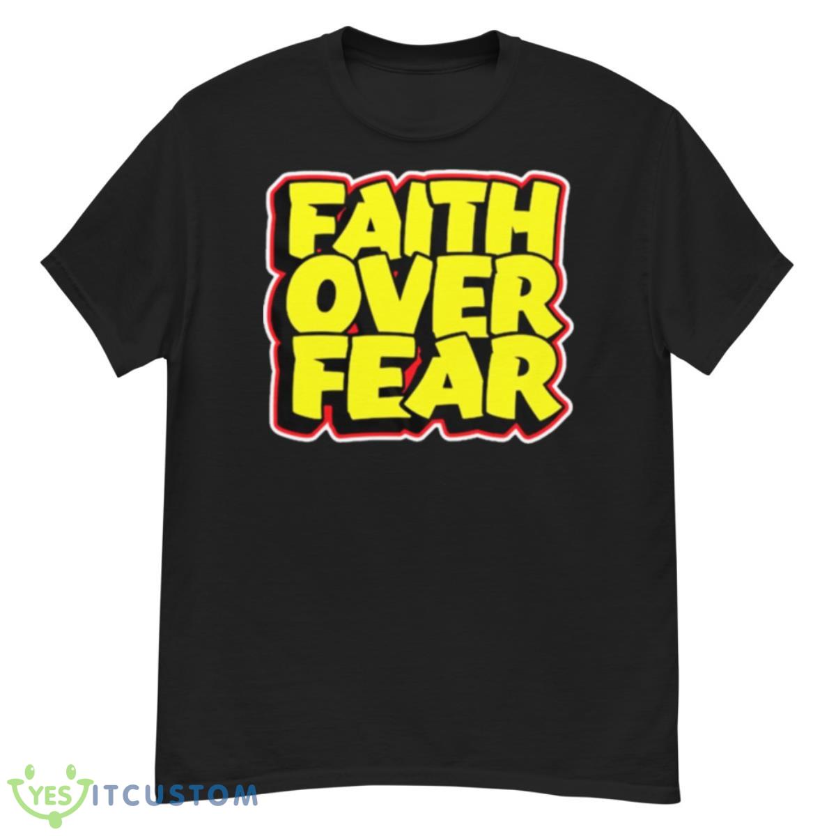 Faith Over Fear Shirt 12 Faith Over Fear Shirt - G500 Men’s Classic T-Shirt