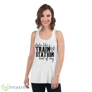 Feelin’ Like A Train Station Kinda Day Shirt - Women's Flowy Racerback Tank