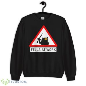 Fella At Work Shirt 8 Fella At Work Shirt - Unisex Crewneck Sweatshirt