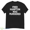 Fred Hampton Was Murdered Mens Shirt - G500 Men’s Classic T-Shirt