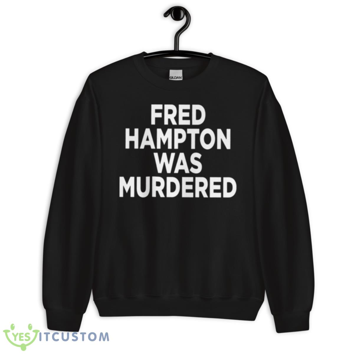 Fred Hampton Was Murdered Mens Shirt 3 Fred Hampton Was Murdered Mens Shirt - Unisex Crewneck Sweatshirt