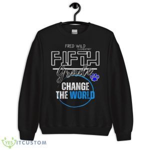 Fred Wild Elementary Fifth Grade Change The World Shirt 8 Fred Wild Elementary Fifth Grade Change The World Shirt - Unisex Crewneck Sweatshirt