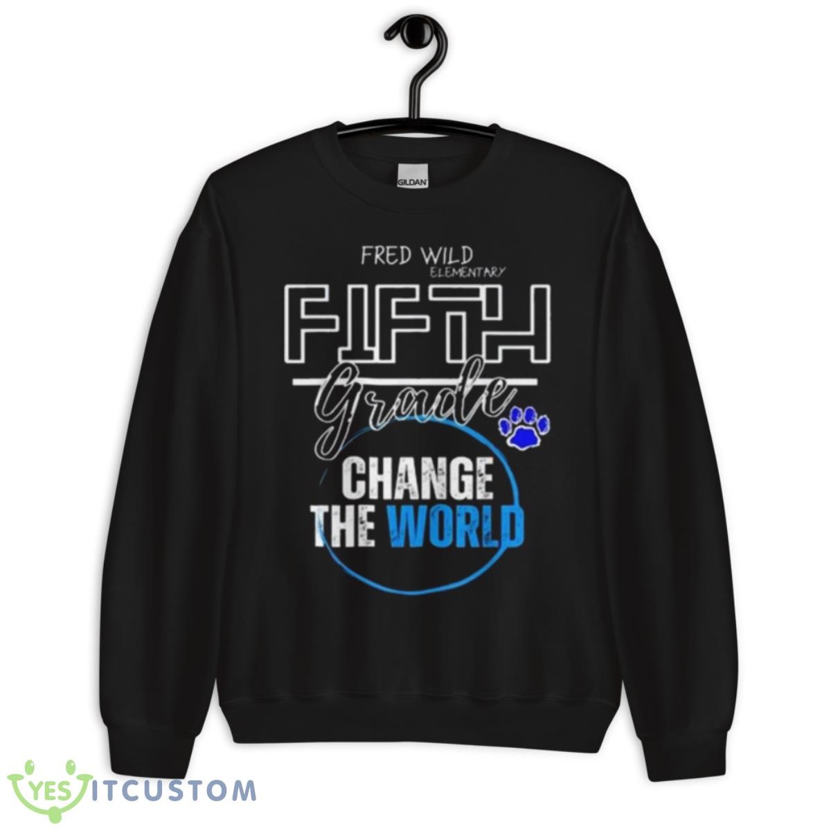 Fred Wild Elementary Fifth Grade Change The World Shirt 3 Fred Wild Elementary Fifth Grade Change The World Shirt - Unisex Crewneck Sweatshirt