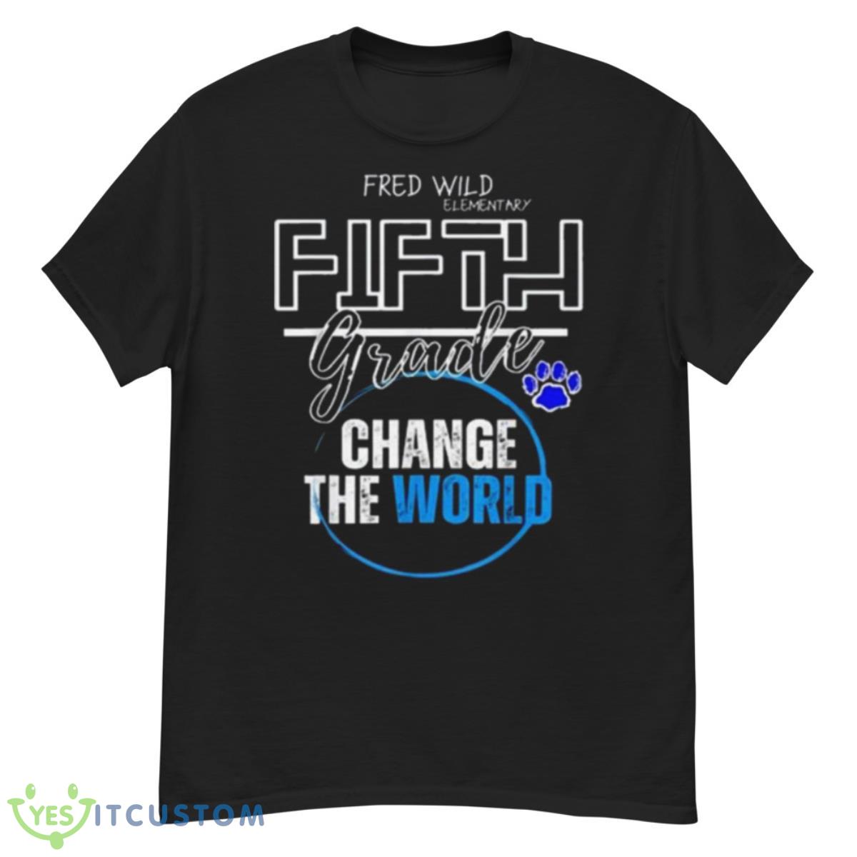 Fred Wild Elementary Fifth Grade Change The World Shirt 12 Fred Wild Elementary Fifth Grade Change The World Shirt - G500 Men’s Classic T-Shirt