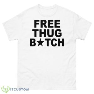 Free Thug Bitch Shirt - 500 Men’s Classic Tee Gildan