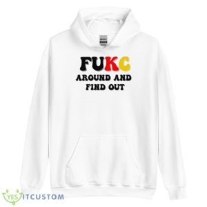 Fukc Around And Find Out Shirt - Unisex Heavy Blend Hooded Sweatshirt