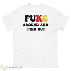 Fukc Around And Find Out Shirt - 500 Men’s Classic Tee Gildan