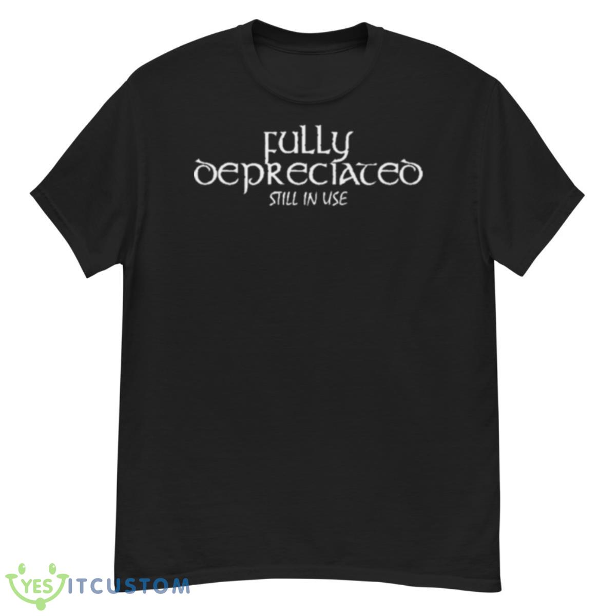 Fully Depreciated Still In Use Shirt 12 Fully Depreciated Still In Use Shirt - G500 Men’s Classic T-Shirt