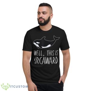 Funny Pun Orca Whale Graphic Well, This Is Orcaward Shirt 7 Funny Pun Orca Whale Graphic Well, This Is Orcaward Shirt - Short Sleeve T-Shirt