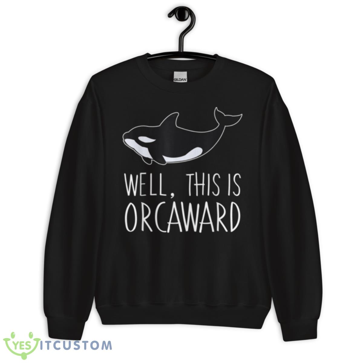 Funny Pun Orca Whale Graphic Well, This Is Orcaward Shirt 3 Funny Pun Orca Whale Graphic Well, This Is Orcaward Shirt - Unisex Crewneck Sweatshirt