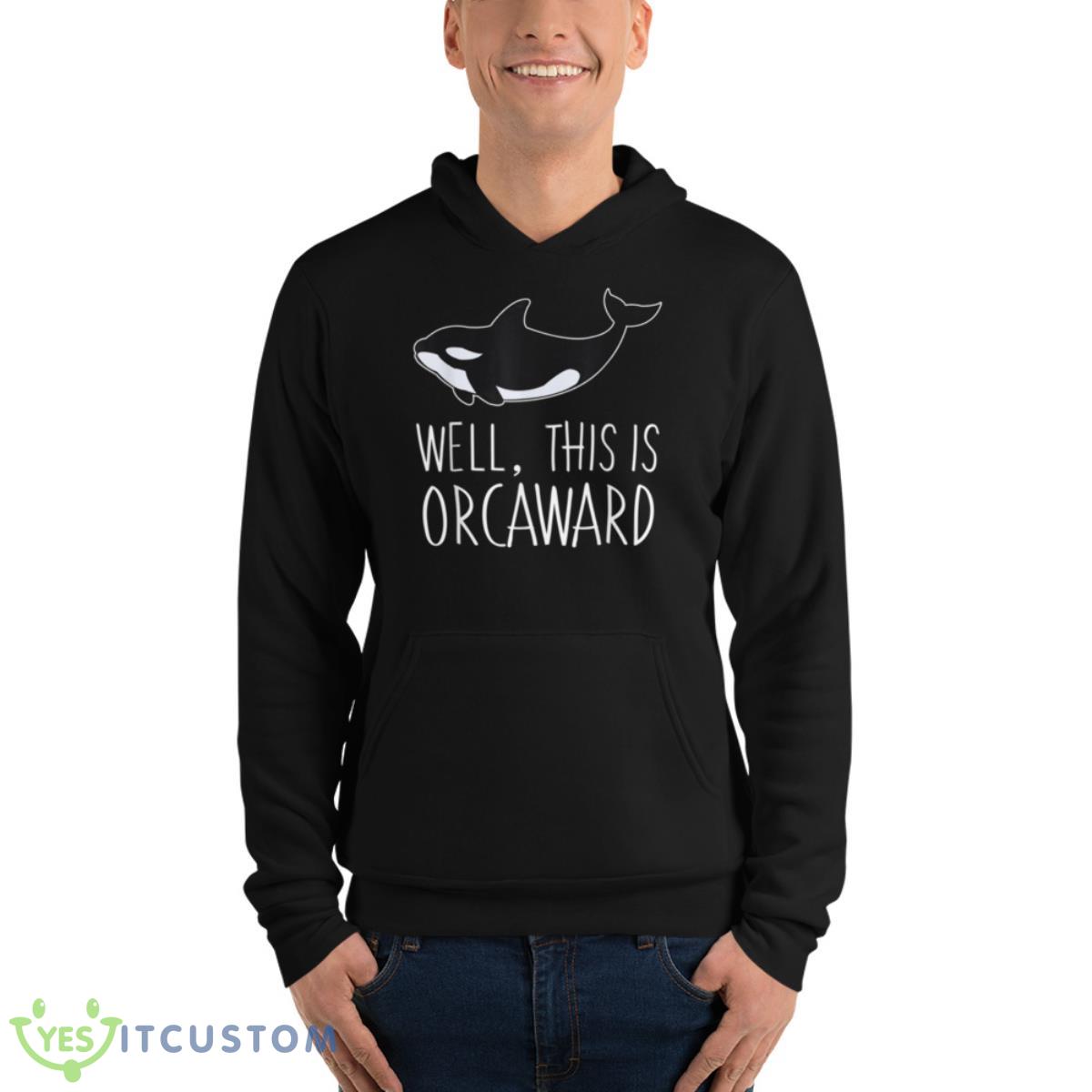 Funny Pun Orca Whale Graphic Well, This Is Orcaward Shirt 4 Funny Pun Orca Whale Graphic Well, This Is Orcaward Shirt - Unisex Fleece Pullover Hoodie