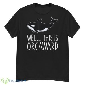 Funny Pun Orca Whale Graphic Well, This Is Orcaward Shirt - G500 Men’s Classic T-Shirt