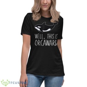 Funny Pun Orca Whale Graphic Well, This Is Orcaward Shirt 11 Funny Pun Orca Whale Graphic Well, This Is Orcaward Shirt - Women's Relaxed Short Sleeve Jersey Tee