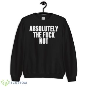 Furiousnae Wearing Absolutely The Fuck NoShirt - Unisex Crewneck Sweatshirt