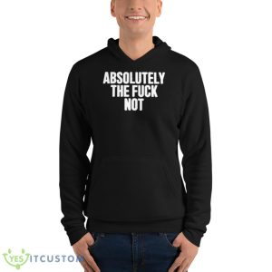 Furiousnae Wearing Absolutely The Fuck NoShirt - Unisex Fleece Pullover Hoodie