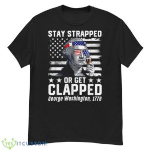 George Washington 1776 Stay Strapped Or Get Clapped Shirt - G500 Men’s Classic T-Shirt