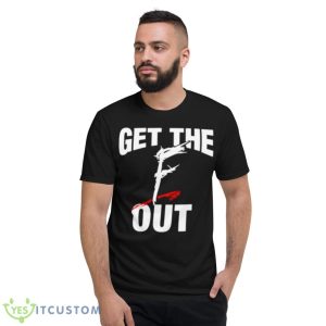 Get The F OuShirt - Short Sleeve T-Shirt