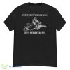 God Doesn’t Hate You He’s Indifferent Shirt - G500 Men’s Classic T-Shirt