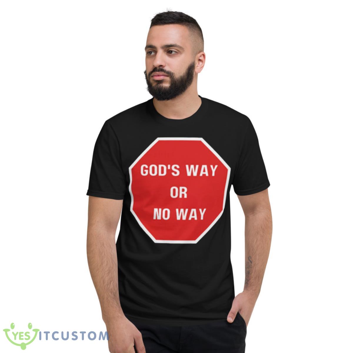 God’s Way Or No Way Christian Shirt 2 God’s Way Or No Way Christian Shirt - Short Sleeve T-Shirt