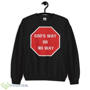 God’s Way Or No Way Christian Shirt 8 God’s Way Or No Way Christian Shirt - Unisex Crewneck Sweatshirt