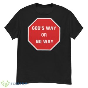 God’s Way Or No Way Christian Shirt - G500 Men’s Classic T-Shirt
