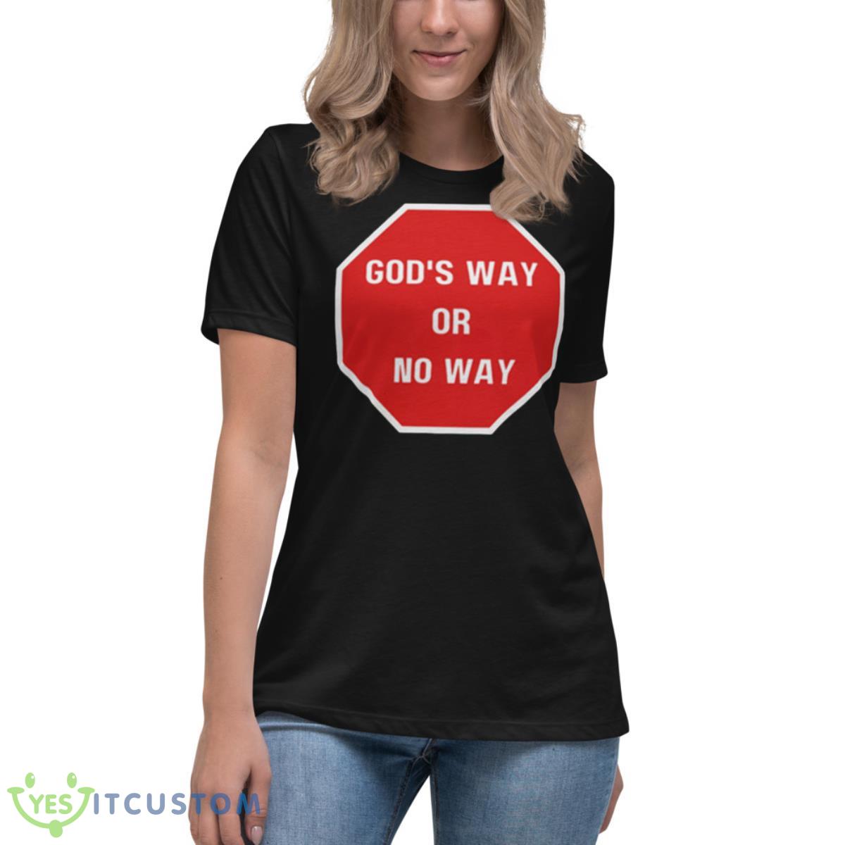 God’s Way Or No Way Christian Shirt 6 God’s Way Or No Way Christian Shirt - Women's Relaxed Short Sleeve Jersey Tee