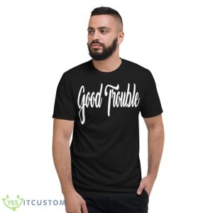 Good Trouble Shirt 7 Good Trouble Shirt - Short Sleeve T-Shirt
