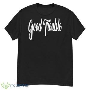 Good Trouble Shirt - G500 Men’s Classic T-Shirt