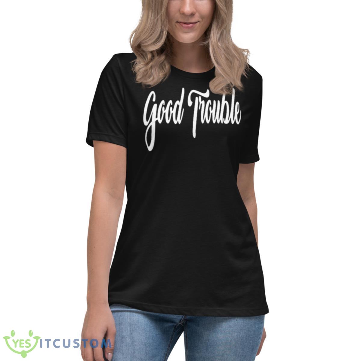 Good Trouble Shirt 6 Good Trouble Shirt - Women's Relaxed Short Sleeve Jersey Tee
