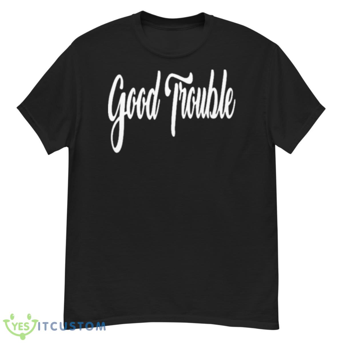 Good Trouble Shirt 12 Good Trouble Shirt - G500 Men’s Classic T-Shirt