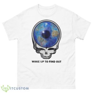 Grateful Dead Wake Up To Find Out 2023 Shirt - 500 Men’s Classic Tee Gildan