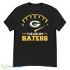 Green Bay Packer Fueled By Haters Shirt - G500 Men’s Classic T-Shirt